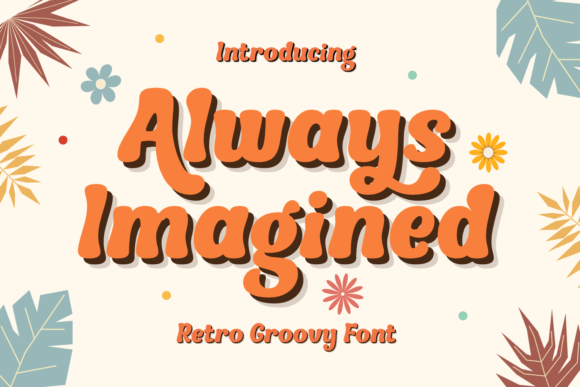 Always Imagined: A Groovy Retro Font That Nails 70s Nostalgia